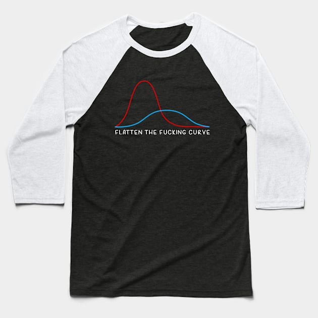 Flatten the Fucking Curve Baseball T-Shirt by masterfuu